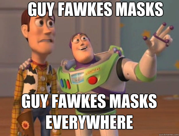 Guy Fawkes Masks Guy Fawkes Masks everywhere  