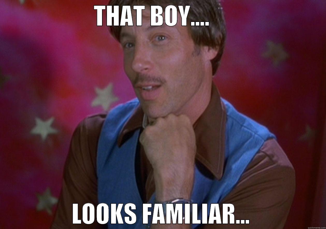 THAT BOY....     LOOKS FAMILIAR... Misc