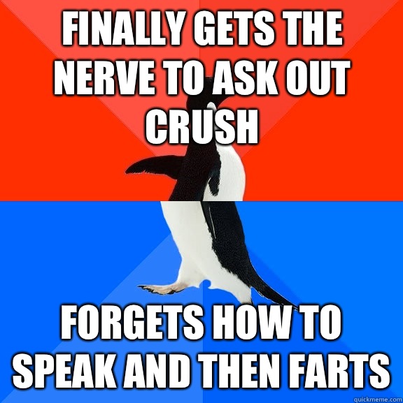 Finally gets the nerve to ask out crush Forgets how to speak and then farts  Socially Awesome Awkward Penguin