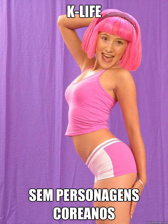 K-LIFE
 SEM PERSONAGENS COREANOS  Lazy Town Stephanie