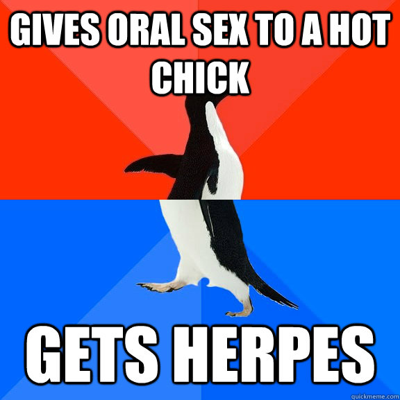 Gives Oral sex to a hot chick Gets Herpes  Socially Awesome Awkward Penguin