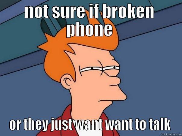 NOT SURE IF BROKEN PHONE OR THEY JUST WANT WANT TO TALK Futurama Fry