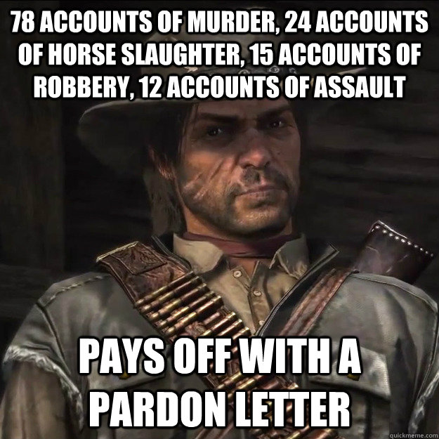 78 accounts of murder, 24 accounts of horse slaughter, 15 accounts of robbery, 12 accounts of assault Pays off with a pardon letter - 78 accounts of murder, 24 accounts of horse slaughter, 15 accounts of robbery, 12 accounts of assault Pays off with a pardon letter  John Marston
