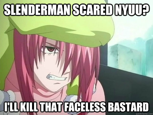 Slenderman scared Nyuu? I'll kill that faceless bastard  