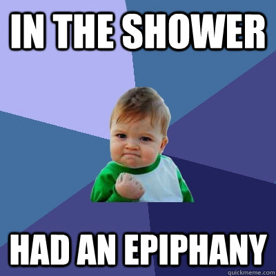 In the shower Had an epiphany - In the shower Had an epiphany  Success Kid