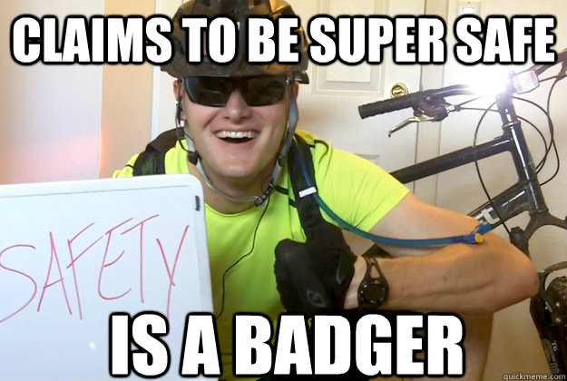 Claims to be Super Safe Is a badger  