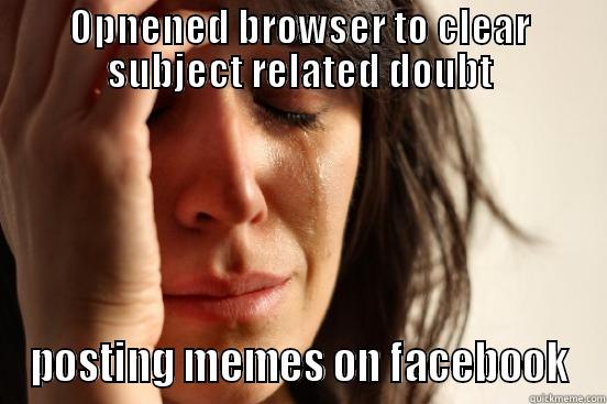 OPNENED BROWSER TO CLEAR SUBJECT RELATED DOUBT POSTING MEMES ON FACEBOOK First World Problems