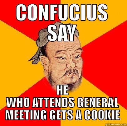CONFUCIUS SAY HE WHO ATTENDS GENERAL MEETING GETS A COOKIE Confucius says