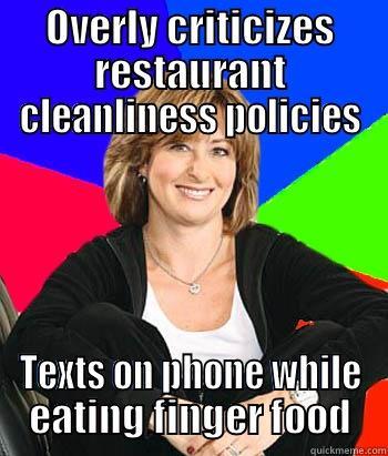 OVERLY CRITICIZES RESTAURANT CLEANLINESS POLICIES TEXTS ON PHONE WHILE EATING FINGER FOOD Sheltering Suburban Mom