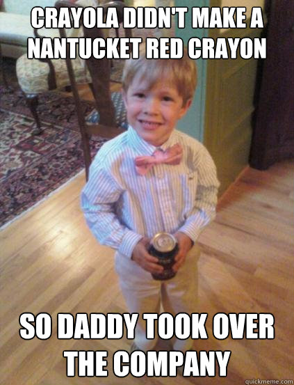 Crayola didn't make a Nantucket Red crayon so daddy took over the company  Fraternity 4 year-old