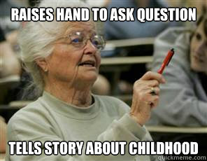 Raises hand to ask question Tells story about childhood  Senior College Student