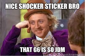 Nice shocker sticker bro That G6 is so JDM  