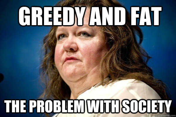 Greedy and Fat the problem with society  Spiteful Billionaire