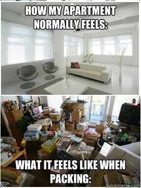 How my apartment normally feels:  What it feels like when packing:    The truth about moving