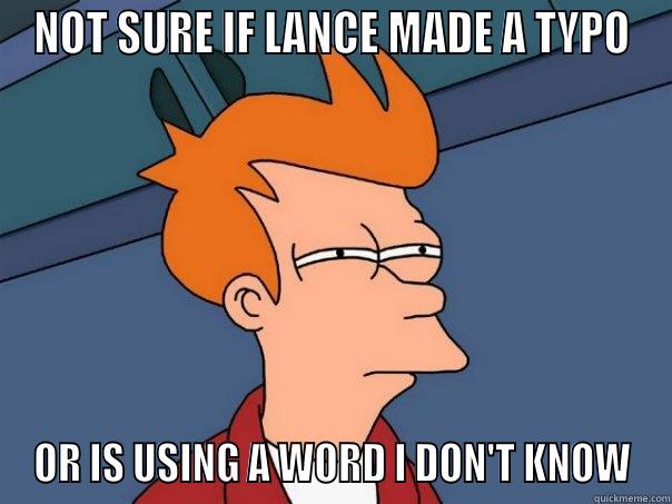 NOT SURE IF LANCE MADE A TYPO OR IS USING A WORD I DON'T KNOW Futurama Fry