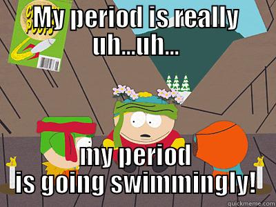 MY PERIOD IS REALLY UH...UH... MY PERIOD IS GOING SWIMMINGLY! Misc