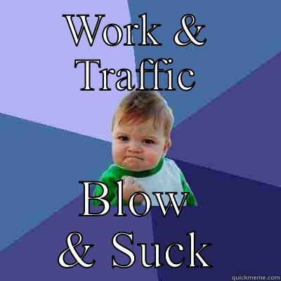 WORK & TRAFFIC BLOW & SUCK Success Kid