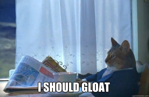 I should gloat  Sophisticated Cat