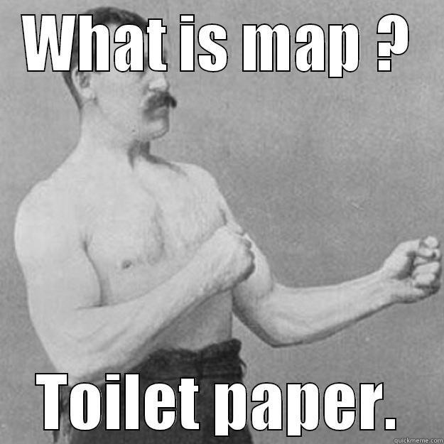 WHAT IS MAP ? TOILET PAPER. overly manly man
