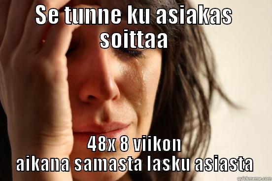 SE TUNNE KU ASIAKAS SOITTAA 48X 8 VIIKON AIKANA SAMASTA LASKU ASIASTA First World Problems