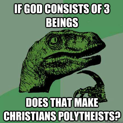 If god consists of 3 beings does that make christians polytheists?  Philosoraptor