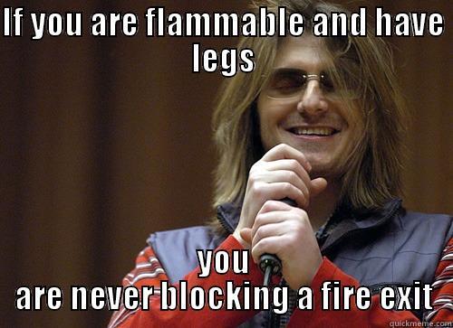 IF YOU ARE FLAMMABLE AND HAVE LEGS YOU ARE NEVER BLOCKING A FIRE EXIT Mitch Hedberg Meme
