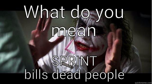 WHAT DO YOU MEAN SPRINT BILLS DEAD PEOPLE Joker Mind Loss