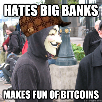 Hates big banks makes fun of bitcoins - Hates big banks makes fun of bitcoins  Scumbag Occupy Protestor