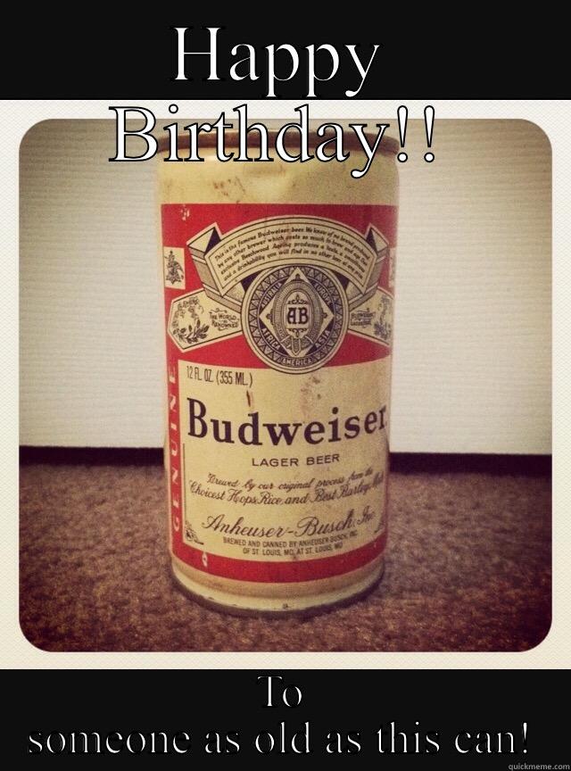 HAPPY BIRTHDAY!! TO SOMEONE AS OLD AS THIS CAN! Misc