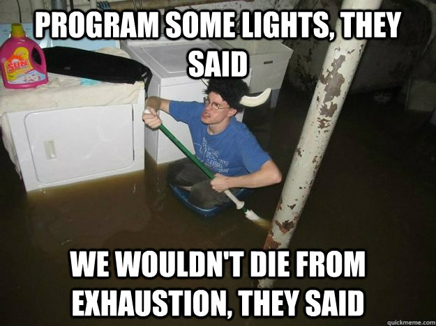 Program some lights, they said we wouldn't die from exhaustion, they said  Fixd The Laundry They Said