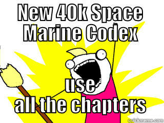NEW 40K SPACE MARINE CODEX USE ALL THE CHAPTERS All The Things