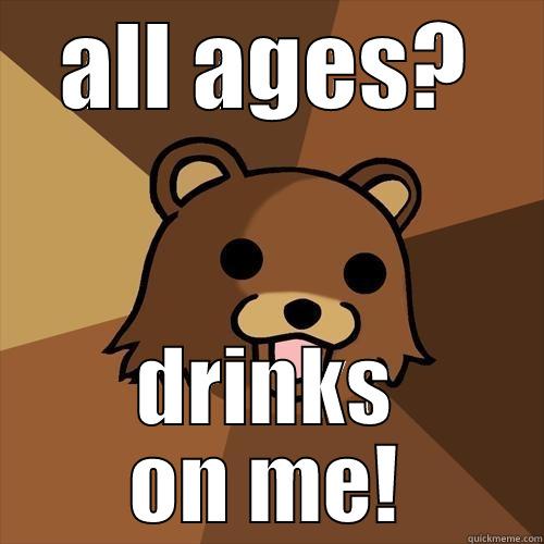 ALL AGES? DRINKS ON ME! Pedobear