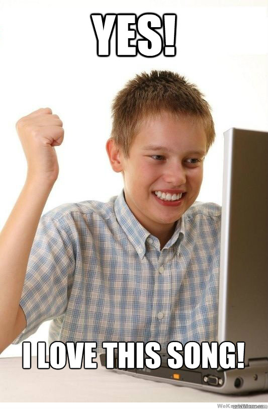 YES!  I love this song!   First Day On Internet Kid