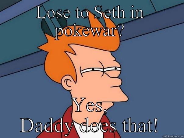 LOSE TO SETH IN POKEWAR? YES, DADDY DOES THAT! Futurama Fry