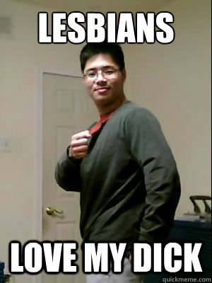 lesbians  love my dick - lesbians  love my dick  Asian with Swag
