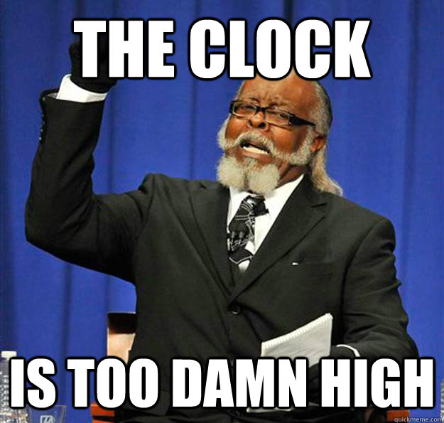 the clock Is too damn high  Jimmy McMillan