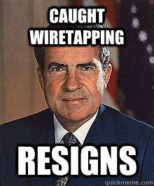 Caught wiretapping  resigns   Good Guy Richard Nixon