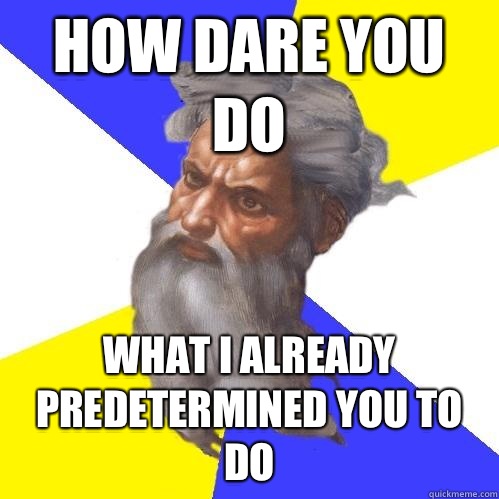 How dare you do What I already predetermined you to do  Advice God