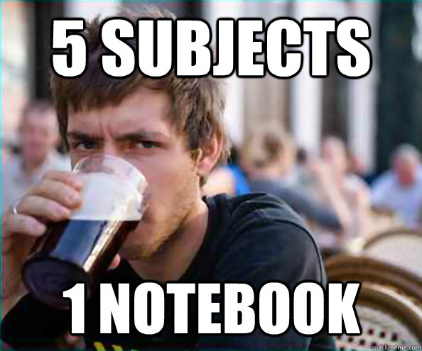 5 Subjects 1 notebook  Lazy College Senior