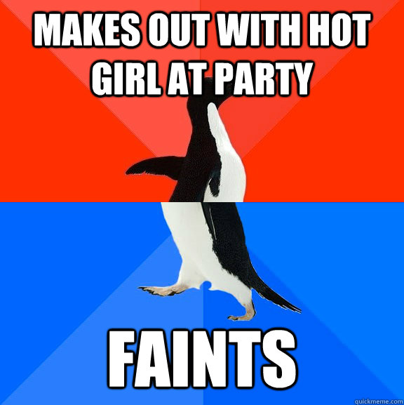 Makes out with hot girl at party faints  Socially Awesome Awkward Penguin