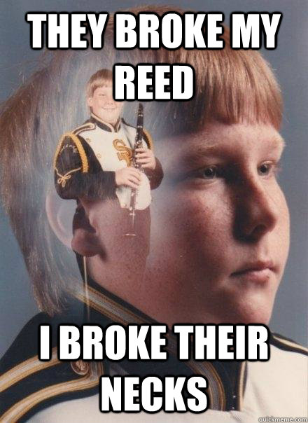 they broke my reed i broke their necks  PTSD Clarinet Boy