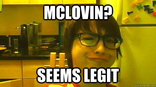 Mclovin? Seems Legit - Mclovin? Seems Legit  Seems Legit Mark