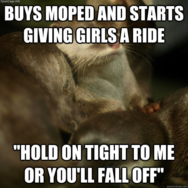 Buys moped and starts giving girls a ride 