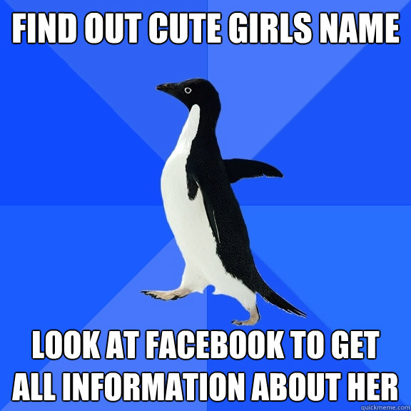 Find out cute girls name Look at Facebook to get all information about her  Socially Awkward Penguin