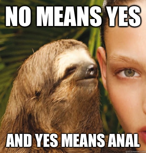 No means yes And yes means anal  Whispering Sloth