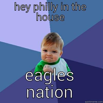 HEY PHILLY IN THE HOUSE EAGLES NATION Success Kid