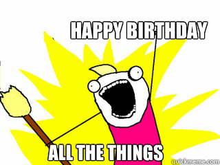 Happy Birthday All the things  All The Things