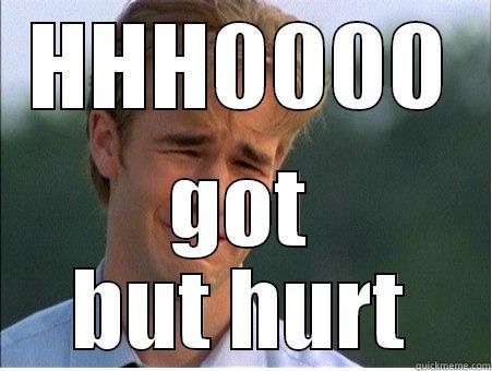 HHH0000 GOT BUT HURT 1990s Problems