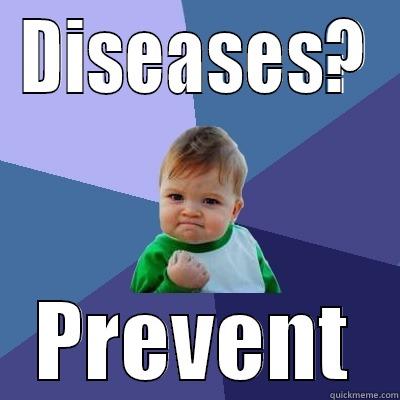 DISEASES? PREVENT Success Kid
