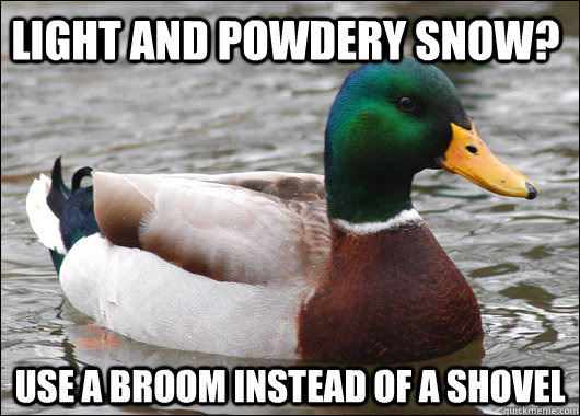 Light and powdery snow? Use a broom instead of a shovel  Actual Advice Mallard